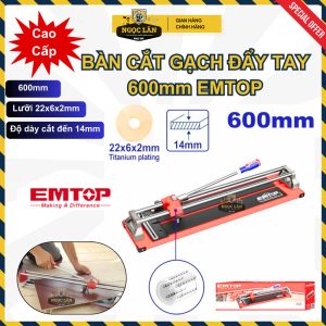 Bàn Cắt Gạch Đẩy Tay EMTOP 600mm Cắt Dày 14mm ETCR6004